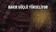 Bakır fiyatları neden yükseliyor? Arz endişeleri etkili mi?