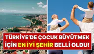 Türkiye’de çocuk büyütmek için en iyi şehir belli oldu