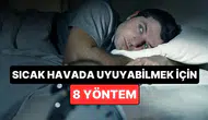 Sıcak havalarda deliksiz uyumak için uygulayabileceğiniz 8 etkili yöntem