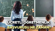 2026 ücretli öğretmenlik başvuruları ne zaman başlıyor? Şartları nelerdir?