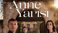 Anne Yarısı oyuncuları ve karakterleri: Anne Yarısı dizisi nerede çekiliyor, konusu ne?