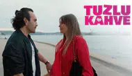Tuzlu Kahve dizisi nerede çekiliyor? Konusu ne