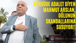 Kürsüde adalet diyen Mahmut Arslan, oğlunun skandallarına susuyor!