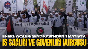 Enerji İşçileri Sendikası’ndan 1 Mayıs’ta 'İş sağlığı ve güvenliği' vurgusu