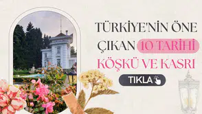 Türkiye'nin öne çıkan 10 tarihi köşkü ve kasrı