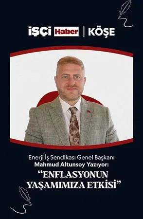Enerji İş Sendikası Genel Başkanı Altunsoy'dan 'enflasyon' değerlendirmesi