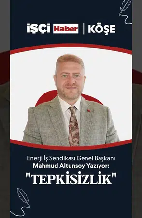 Enerji İşçileri Sendikası Genel Başkanı Mahmud Altunsoy'dan 'Tepkisizlik' değerlendirmesi