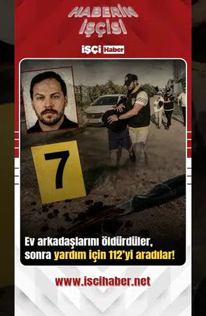 Alkol masasında cinayet ! Ev arkadaşlarını öldürüp 112’yi aradılar