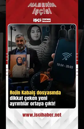 Rojin Kabaiş dosyasında yeni delil iddiası : DNA ve telefon kayıtları inceleniyor