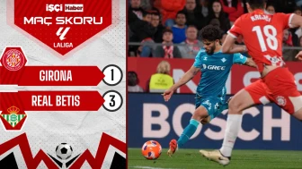 Real Betis, Girona deplasmanında 3 puanı 3 golle aldı