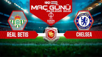 Real Betis-Chelsea maçı ne zaman, saat kaçta ve hangi kanalda?