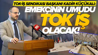 TOK-İŞ Sendikası Başkanı Kadir Küçükali: Emekçinin umudu TOK-İŞ olacak