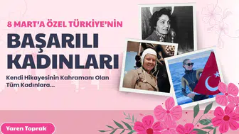 8 Mart'a özel Türkiye'nin başarılı kadınları