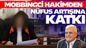 MOBBİNGCİ HAKİMDEN NÜFUS ARTIŞINA KATKI