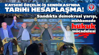 Kayseri Özçelik-İş Sendikası'nda tarihi hesaplaşma : Sandıkta demokrasi yarışı , mahkemede hukuk mücadelesi