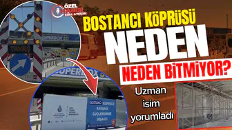 Bostancı köprüsü neden bitmiyor? Uzman isim yorumladı