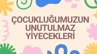 Çocukluğumuzun unutulmaz atıştırmalıkları : 90'lar ve 2000'lerin efsane lezzetleri