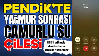 Pendik'te yağmur sonrası çamurlu su çilesi : İBB hattında dakikalarca müzik dinlettiler