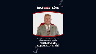 Enerji İş Sendikası Genel Başkanı Altunsoy'dan 'enflasyon' değerlendirmesi