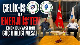 Çelik-İş ile Enerji İş’ten emek dünyası için güç birliği mesajı
