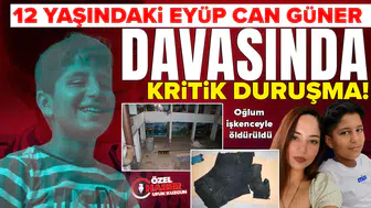 12 yaşındaki Eyüp Can Güner davasında kritik duruşma: Oğlum işkenceyle öldürüldü