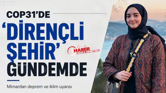 COP31'de 'dirençli şehir' gündemde : Mimardan deprem ve iklim uyarısı