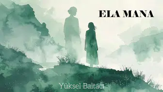 Ela Mana şarkısı nedir ve Yüksel Baltacı kimdir?