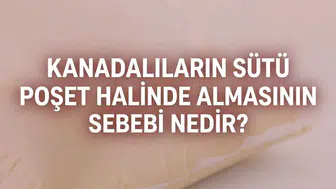 Kanadalıların Sütü Poşet Halinde Tercih Etmesinin Sebepleri Neler?