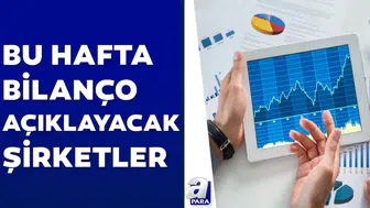 Bu Hafta Hangi Şirketler Bilanço Açıklayacak?