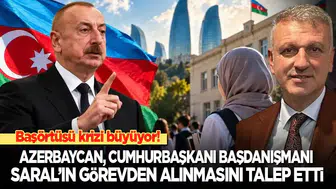 Azerbaycan ile Başörtüsü Krizi Derinleşiyor: Oktay Saral Talebi