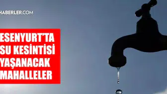 Istanbul esenyurt su kesintisi hakkında detaylar ve bilgilendirme