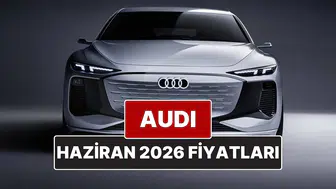 Haziran 2026 Audi fiyat listesi nedir? A3, A4, A5, A6, A7, A8 ve Q serisi modellerinin güncel fiyatları