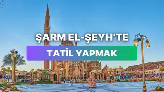 Şarm El-Şeyh’te tatil yapmanın maliyeti nedir?