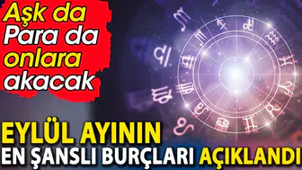 Eylül ayında hangi burçlar şanslı olacak?