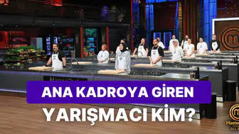 MasterChef Türkiye yedek yarışmacılardan ana kadroya kim girdi?