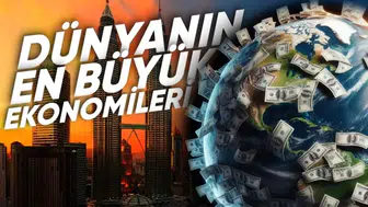 Dünyanın en büyük ekonomileri açıklandı : Türkiye kaçıncı sırada yer alıyor?