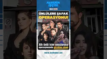 Ünlülere şafak operasyonu : 6 isim uyuşturucudan gözaltına alındı