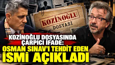 Kozinoğlu Dosyasında Çarpıcı İfade: Osman Sınav'ı Tehdit Eden İsim Kimdir?