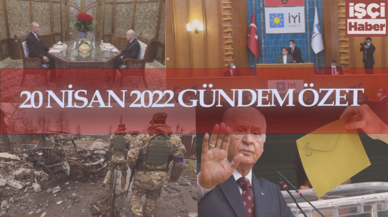 20 Nisan 2022 Türkiye'nin gündemi