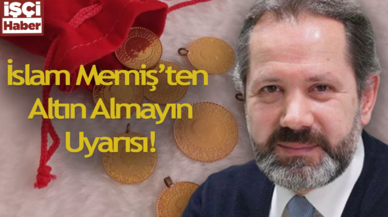 İslam Memiş'ten bir uyarı daha! Gram altın 1450 TL'ye çıkacak