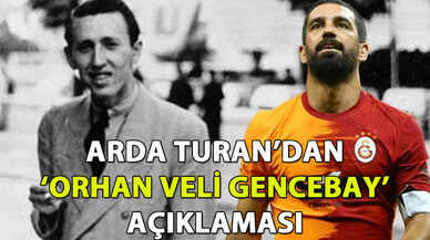 Arda Turan'dan 'Orhan Veli Gencebay' açıklaması