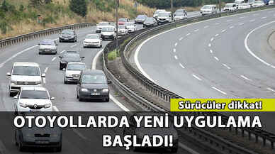 Otoyollarda yeni uygulama başladı! İşte ayrıntılar...