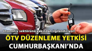 ÖTV düzenleme yetkisi artık Cumhurbaşkanı'nda!