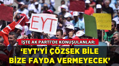 AK Parti'nin EYT yorumu: 'Çözsek bile bize fayda vermeyecek'