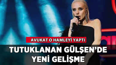 Gülşen'in tutukluluğunda yeni gelişme