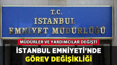 İstanbul Emniyeti'nde görev değişikliği