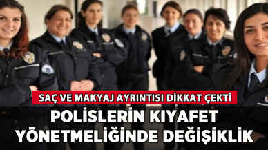 Polislerin kıyafet yönetmeliğinde değişiklik: İşte 'saç ve makyaj' ayrıntıları
