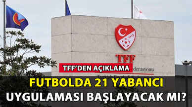 TFF'den 21 yabancı uygulaması iddialarına açıklama