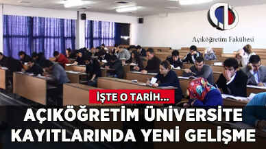Açıköğretim üniversite kayıtlarında yeni gelişme: İşte o tarih