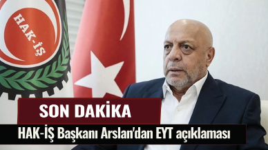 Son dakika... Hak-İş Başkanı Arslan’dan EYT açıklaması